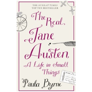 The Real Jane Austen: A Life in Small Things