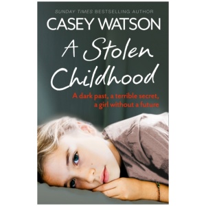 A Stolen Childhood: A Dark Past, a Terrible Secret, a Girl without a Future