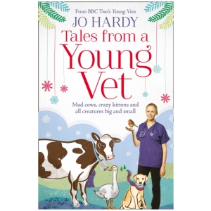 Tales from a Young Vet: Mad Cows, Crazy Kittens, and All Creatures Big and Small