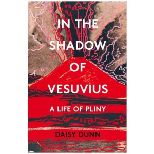 In the Shadow of Vesuvius: A Life of Pliny