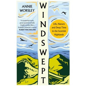 Windswept: Life, Nature and Deep Time in the Scottish Highlands