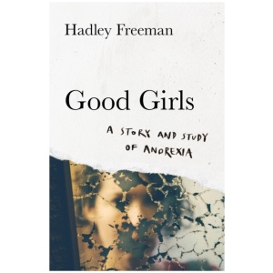 Good Girls: A Story and Study of Anorexia