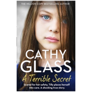 A Terrible Secret: Scared for Her Safety, Tilly Places Herself into Care. a Shocking True Story.