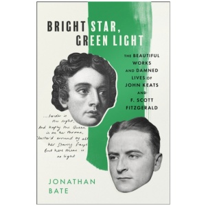 Bright Star, Green Light: The Beautiful and Damned Lives of John Keats and F. Scott Fitzgerald