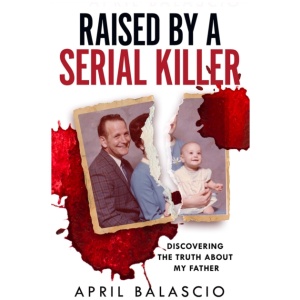 Raised by a Serial Killer: Discovering the Truth About My Father