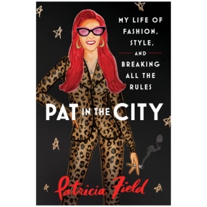 Pat in the City: My Life of Fashion, Style and Breaking All the Rules