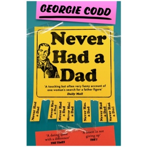 Never Had a Dad: Adventures in Fatherlessness