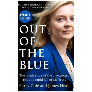 Out of the Blue: The Inside Story of the Unexpected Rise and Rapid Fall of Liz Truss