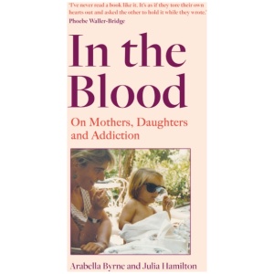 In the Blood: On Mothers, Daughters and Addiction