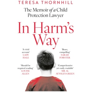In Harm’s Way: The Memoir of a Child Protection Lawyer from the Most Secretive Court in England and Wales – the Family Court