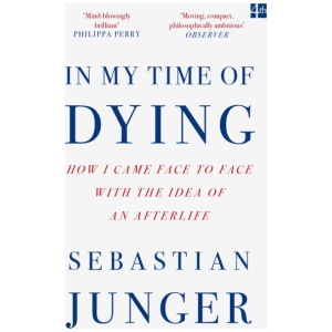 In My Time of Dying: How I Came Face to Face with the Idea of an Afterlife