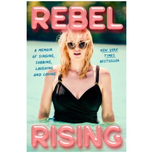 Rebel Rising: Singing, Sobbing, Laughing and Loving