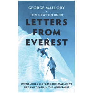 Letters From Everest: Unpublished Letters from Mallory’s Life and Death in the Mountains