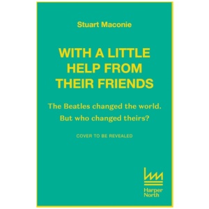 WITH A LITTLE HELP FROM THEIR FRIENDS: The Beatles Changed the World. but Who Changed Theirs?
