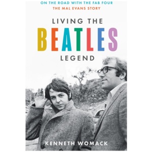 Living the Beatles Legend: On the Road with the FAB Four – the Mal Evans Story