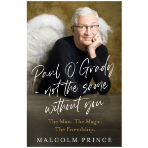 Paul O’Grady – Not The Same Without You: The Man. the Magic. the Friendship.