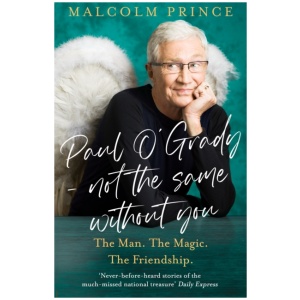 Paul O’Grady – Not The Same Without You: The Man. the Magic. the Friendship.
