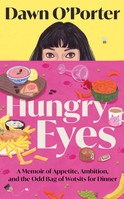 Hungry Eyes: A Memoir of Appetite, Ambition and the Odd Bag of Wotsits for Dinner