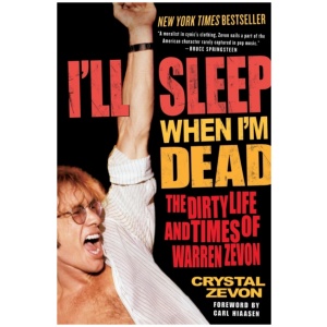 I'll Sleep When I'm Dead: The Dirty Life and Times of Warren Zevon