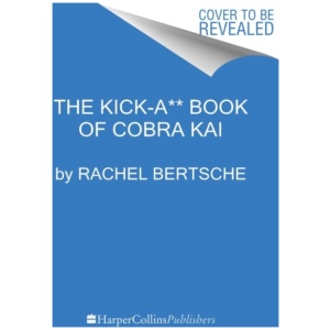 The Kick-A** Book of Cobra Kai: An Official Behind-the-Scenes Companion