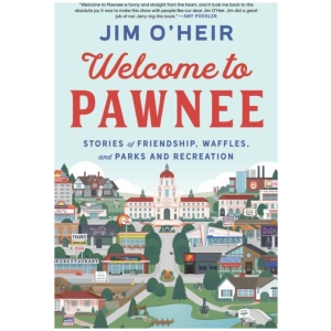 Welcome to Pawnee: Stories of Friendship, Waffles, and Parks and Recreation