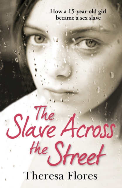The Slave Across the Street: the harrowing yet inspirational true story of one girl’s traumatic journey from sex-slave to freedom