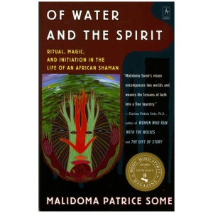 Of Water and the Spirit: Ritual, Magic, and Initiation in the Life of an African Shaman