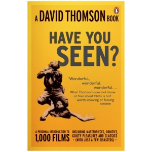 'Have You Seen...?': a Personal Introduction to 1,000 Films including masterpieces, oddities and guilty pleasures (with just a few disasters)