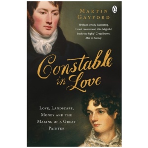 Constable In Love: Love, Landscape, Money and the Making of a Great Painter