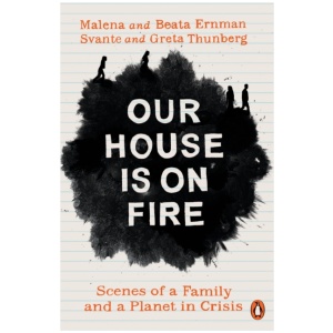 Our House is on Fire: Scenes of a Family and a Planet in Crisis