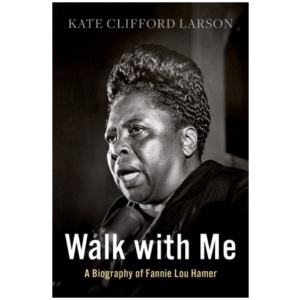 Walk with Me: A Biography of Fannie Lou Hamer