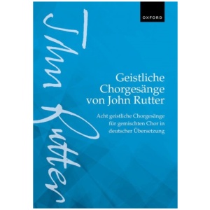 Geistliche Chorgesange von John Rutter (Sacred Choral Songs by John Rutter): Acht geistliche Chorgesange fur gemischten Chor in deutscher Ubersetzung (Eight sacred choral songs for mixed voices in German translation)