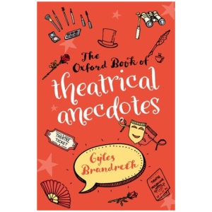 The Oxford Book of Theatrical Anecdotes