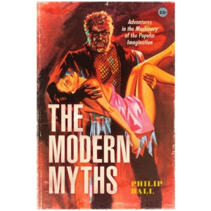 The Modern Myths: Adventures in the Machinery of the Popular Imagination