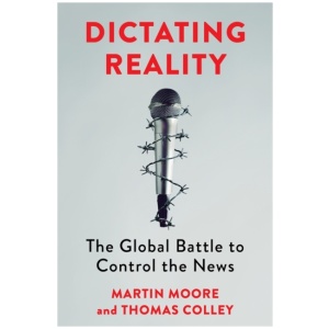 Dictating Reality: The Global Battle to Control the News