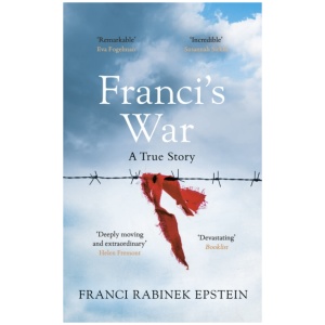 Franci's War: The incredible true story of one woman's survival of the Holocaust