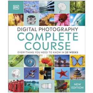 Digital Photography Complete Course: Everything You Need to Know in 20 Weeks