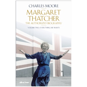 Margaret Thatcher: The Authorized Biography, Volume Two: Everything She Wants