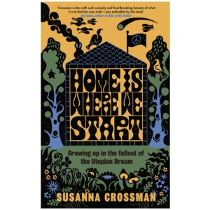Home Is Where We Start: Growing Up in the Fallout of the Utopian Dream