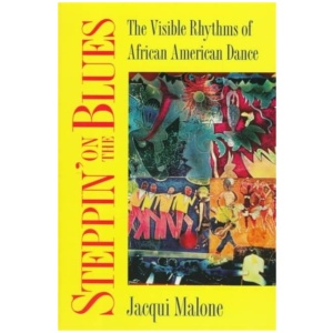 Steppin' on the Blues: The Visible Rhythms of African American Dance