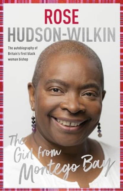 The Girl from Montego Bay: The Autobiography of Britain's First Black Woman Bishop Rose Hudson-Wilkin