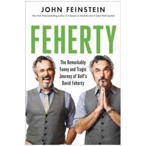 Feherty: The Remarkably Funny and Tragic Journey of Golf's David Feherty
