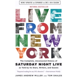 Live From New York: The Complete, Uncensored History of Saturday Night Live as Told by Its Stars, Writers, and Guests