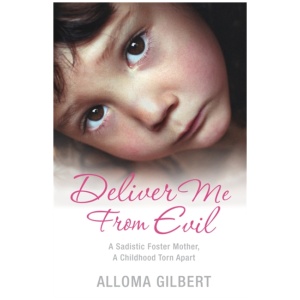 Deliver Me From Evil: A Sadistic Foster Mother, A Childhood Torn Apart