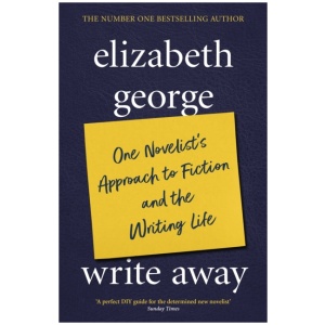 Write Away: One Novelist's Approach To Fiction and the Writing Life