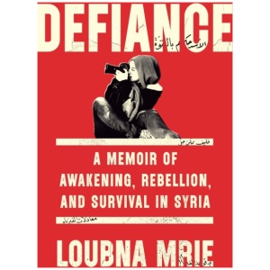 Defiance: A Memoir of Awakening, Rebellion, and Survival in Syria