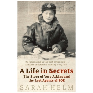A Life In Secrets: Vera Atkins and the Lost Agents of SOE