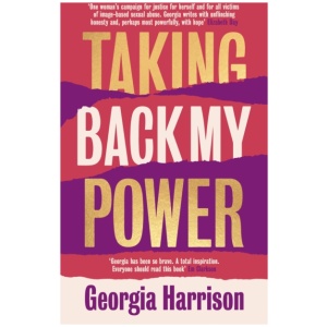 Taking Back My Power: An explosive, inspiring and totally honest memoir from Georgia Harrison, who suffered revenge porn at the hands of her ex-boyfriend