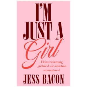 I'm Just a Girl: How Reclaiming Girlhood Can Redefine Womanhood