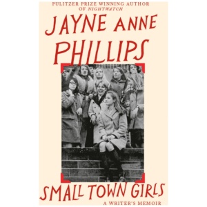Small Town Girls: A memoir by the Pulitzer Prize-winning author of Night Watch